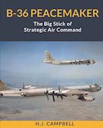 B-36 Peacemaker: The Big Stick of Strategic Air Command 