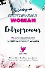 Becoming an UNSTOPPABLE WOMAN Entrepreneur: 26 Powerhouse Industry - Leading Women 