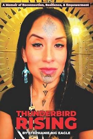 Thunderbird Rising: A Memoir of Reconnection, Resilience, & Empowerment