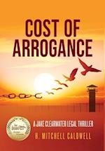 Cost of Arrogance: A Jake Clearwater Legal Thriller 