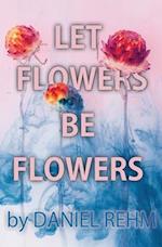 Let Flowers Be Flowers 