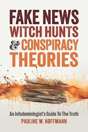 Fake News, Witch Hunts, and Conspiracy Theories