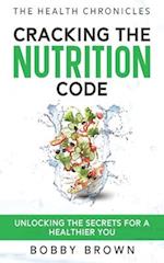 The Health Chronicles: Cracking the Nutrition Code. Unlocking the Secrets for a Healthier You. 