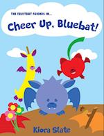 The Fruitbat Friends In... Cheer Up, Bluebat! 