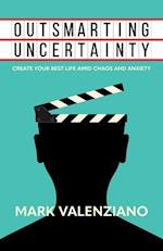 Outsmarting Uncertainty: Create Your Best Life amid Chaos and Anxiety 