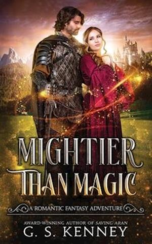 Mightier Than Magic: A riveting romantic fantasy adventure