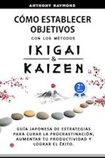 Cómo Establecer Objetivos con los Métodos Ikigai y Kaizen