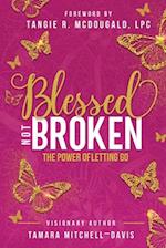 Blessed Not Broken: The Power of Letting Go 