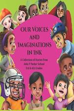 Our Voices and Imaginations in Ink: A Collection of Stories from John P Parker 3rd & 4th Grades 