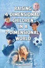 Raising 4 Dimensional Children in a 2 Dimensional World 