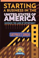 Starting a Business in the United States of America: Navigate the Land of Opportunity 