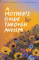 A Mother's Guide Through Autism, Through The Eyes of The Guided 