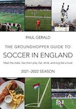 The Groundhopper Guide to Soccer in England, 2021-22 Edition