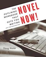 Novel Now: The Outlining Workbook That Gets You Writing, Not Procrastinating 