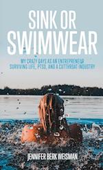 Sink or Swimwear: My Crazy Days as an Entrepreneur Surviving Life, PTSD, and a Cutthroat Industry 