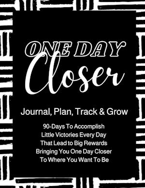 One Day Closer 90-Day Journal