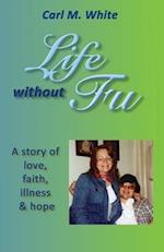 Life Without Fu: A Story of Love, Faith, Illness & Hope 