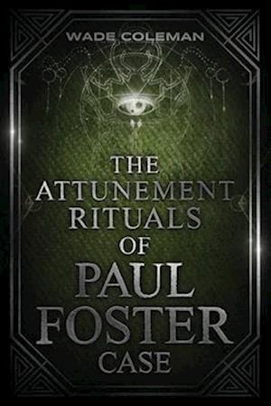 The Attunement Rituals of Paul Foster Case: Ceremonial Magic