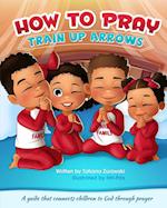 How to Pray: A guide that connects children to God through prayer 