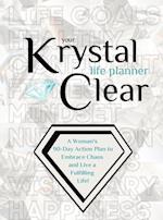 Your Krystal Clear Life Planner: A Woman's 90-Day Action Plan to Embrace Chaos and Live a Fulfilling Life! 