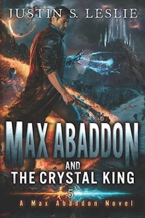 Max Abaddon and The Crystal King: A Max Abaddon Novel