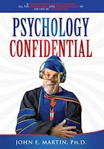 Psychology Confidential: A Crazy Professor Tells Almost All the Adventures and Misadventures of His Life in Psychology 