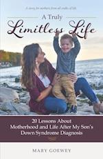 A Truly Limitless Life: 20 Lessons About Motherhood and Life After My Son's Down Syndrome Diagnosis 