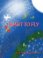 I WANT TO FLY 