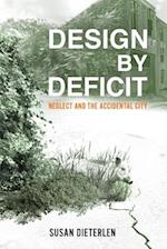 Design by Deficit: Neglect and the Accidental City 