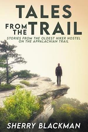 Tales from the Trail: Stories from the Oldest Hiker Hostel on the Appalachian Trail