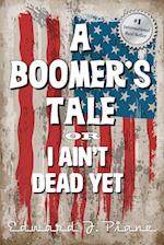 A BOOMER'S TALE or I Ain't Dead Yet