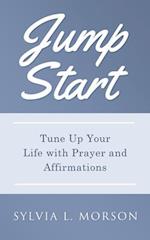 JUMP START: Tune Up Your Life with Prayer and Affirmations 