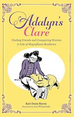 Adalyn's Clare: Finding Friends and Conquering Worries: A Tale of Magnificent Resilience 