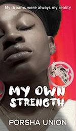 My Own Strength: My dreams were always my reality 