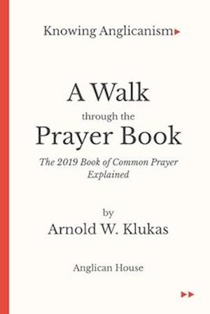 Knowing Anglicanism - A Walk Through the Prayer Book - The 2019 Book of Common Prayer Explained