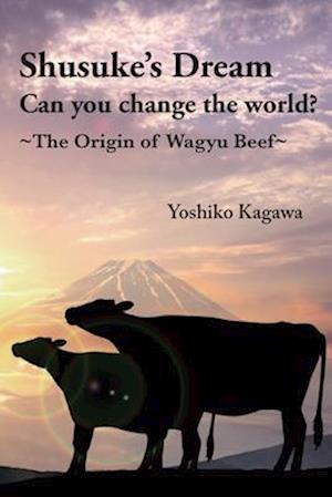 Shusuke's Dream Can you change the world?: ~The Origin of Wagyu Beef~