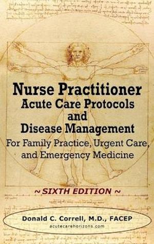 Nurse Practitioner Acute Care Protocols and Disease Management - SIXTH EDITION: For Family Practice, Urgent Care, and Emergency Medicine