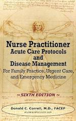 Nurse Practitioner Acute Care Protocols and Disease Management - SIXTH EDITION: For Family Practice, Urgent Care, and Emergency Medicine 