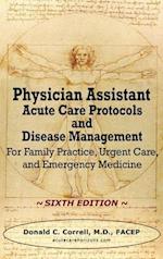 Physician Assistant Acute Care Protocols and Disease Management - SIXTH EDITION: For Family Practice, Urgent Care, and Emergency Medicine 