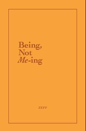 Being, Not Me-ing