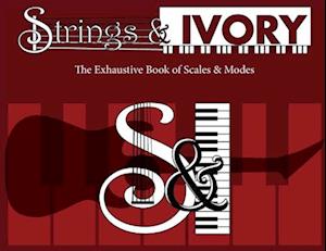 Strings and Ivory: The Exhaustive Book of Scales and Modes