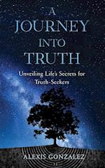 A Journey into Truth: Unveiling Life's Secrets for Truth-Seekers 