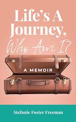 Life's A Journey, Who Am I?: A Memoir 