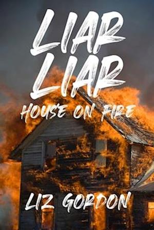 LIAR LIAR HOUSE ON FIRE