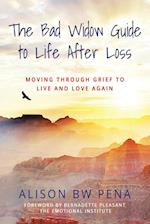 The Bad Widow Guide to Life After Loss: Moving Through Grief to Live and Love Again 
