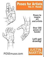 Poses for Artists Volume 8 Hands: An Essential Reference for Figure Drawing and the Human Form 