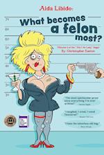 Aida Libido: WHAT BECOMES A FELON MOST?!: WHAT BECOMES A FELON MOST?! 