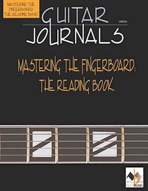 Guitar Journals-Mastering the Fingerboard: The Reading Book