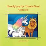 Brooklynn the Disobedient Unicorn: The Adventure Continues 