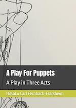 A Play For Puppets: A Play in Three Acts 